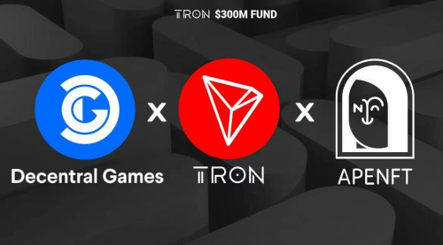 波場(chǎng)TRON、APENFT基金會(huì)與Decentral Games達(dá)成戰(zhàn)略合作